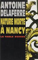 Couverture du livre « Natur morte à Nancy » de Antoine Delaferre aux éditions Table Ronde