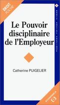 Couverture du livre « POUVOIR DISCIPLINAIRE DE L'EMPLOYEUR (LE) » de Puigelier/Catherine aux éditions Economica