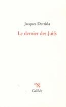 Couverture du livre « Le dernier des juifs » de Jacques Derrida aux éditions Galilee