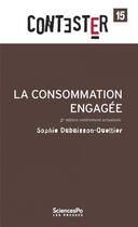 Couverture du livre « CONTESTER Tome 15 : la consommation engagée (2e édition) » de Sophie Dubuisson-Quellier aux éditions Presses De Sciences Po