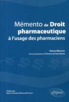 Couverture du livre « Memento de droit pharmaceutique a l'usage des pharmaciens » de Patrice Blemont aux éditions Ellipses
