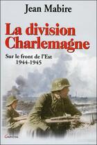 Couverture du livre « La division charlemagne - sur le front de l'est - 1944-1945 » de Jean Mabire aux éditions Grancher