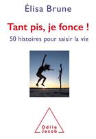 Couverture du livre « Tant pis, je fonce ! 50 histoires pour saisir la vie » de Elisa Brune aux éditions Odile Jacob
