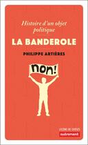 Couverture du livre « La banderole ; histoire d'un objet politique » de Philippe Artieres aux éditions Autrement