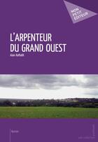 Couverture du livre « L'arpenteur du grand ouest » de Alain Raffaelli aux éditions Publibook