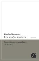 Couverture du livre « Les années sombres ; souvenirs de mon grand-père, 1939-1945 » de Caroline Dornstetter aux éditions Editions Du Panthéon