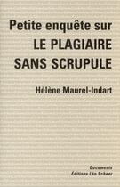 Couverture du livre « Petite Enquete Sur Le Plagiaire Sans Scrupule » de Helene Maurel-Indart aux éditions Leo Scheer