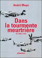 Couverture du livre « Dans la tourmente meurtrière (de 1938 à 1945) » de Andre Maye aux éditions Atlantica