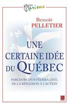 Couverture du livre « Une certaine idée du Québec » de Pelletier Benoit aux éditions Les Presses De L'universite Laval (pul)