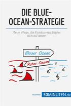 Couverture du livre « Die blue-ocean-strategie : neue wege, die konkurrenz hinter sich zu lassen » de  aux éditions 50minuten.de
