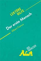 Couverture du livre « Der erste Mensch von Albert Camus (LektÃ¼rehilfe) : Detaillierte Zusammenfassung, Personenanalyse und Interpretation » de Mathilde Le Floc'H aux éditions Derquerleser.de