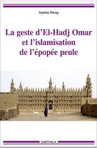 Couverture du livre « La geste d'El-Hadj Omar et l'islamisation de l'épopée peule » de Samba Dieng aux éditions Karthala