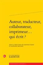 Couverture du livre « Auteur, traducteur, collaborateur, imprimeur... qui écrit ? » de  aux éditions Classiques Garnier