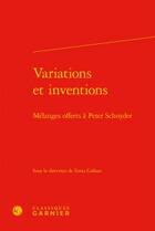 Couverture du livre « Variations et inventions ; mélanges offerts à Peter Schnyder » de Tania Collani aux éditions Classiques Garnier