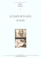 Couverture du livre « Le temps de planck, le sang » de Sergi Belbel aux éditions Theatrales