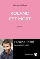 Couverture du livre « Roland est mort » de Nicolas Robin aux éditions Anne Carriere