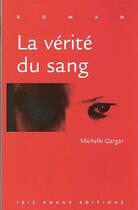Couverture du livre « La vérité du sang » de Michelle Gargar aux éditions Ibis Rouge Editions
