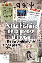 Couverture du livre « Petite histoire de la presse chinoise : de sa préhistoire à nos jours » de Claude Geoffroy aux éditions Les Indes Savantes