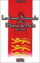 Couverture du livre « Les femmes normandes dans l'histoire du duché (900-1154) » de Jean Deuve aux éditions Charles Corlet