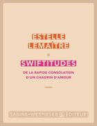 Couverture du livre « Swiftitudes ; de la rapide consolation d'un chagrin d'amour » de Estelle Lemaitre aux éditions Sabine Wespieser