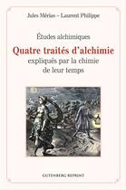 Couverture du livre « Études alchimiques ; quatre traités d'alchimie expliqués par la chimie de leur temps » de Laurent Philippe et Jules Merias aux éditions Dervy