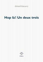 Couverture du livre « Hop là ! un deux trois » de Gérard Gavarry aux éditions P.o.l