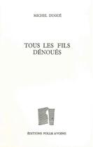 Couverture du livre « Tous les fils dénoues » de Michel Dugue aux éditions Folle Avoine