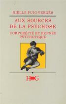 Couverture du livre « Aux sources de la psychose ; corporéité et pensée psychotique » de Nielle Puig-Verges aux éditions L'harmattan