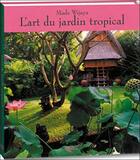 Couverture du livre « L'art du jardin tropical » de Made Wijaya aux éditions Orphie