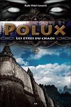 Couverture du livre « Polux t.4 ; les êtres du chaos » de Aude Vidal-Lessard aux éditions Ada