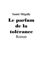Couverture du livre « Le parfum de la tolérance » de Samir Megally aux éditions Samir Megally