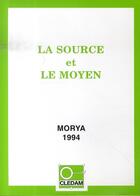 Couverture du livre « La source et le moyen » de Leila Chellabi et Morya aux éditions Lcd Mediation