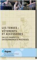 Couverture du livre « Les tenues : vêtements et accessoires ; salles propres et environnements maîtrisés » de  aux éditions Aspec