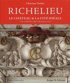 Couverture du livre « Richelieu ; le château & la cité idéale » de Christine Toulier aux éditions Michel Berger