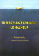 Couverture du livre « Tu n'as plus à craindre le malheur » de Anne Merlo aux éditions Premiere Partie