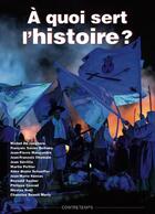 Couverture du livre « À quoi sert l'histoire ? » de Anne De Mezeray aux éditions Contretemps