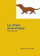Couverture du livre « Le chien anarchiste » de Thierry Maricourt aux éditions Chant D'orties