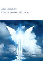 Couverture du livre « L'entre-deux mondes t.1 » de Arline Lacoursiere aux éditions Lacoursiere