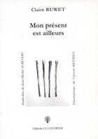 Couverture du livre « Mon present est ailleurs » de Ruwet Claire aux éditions Le Coudrier