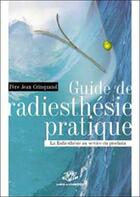 Couverture du livre « Guide de radiesthesie pratique ; la radiesthesie au service du prochain » de Jean Crinquand aux éditions Maison De La Radiesthesie