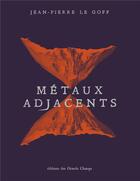Couverture du livre « Métaux adjacents » de Jean-Pierre Le Goff aux éditions Editions Des Grands Champs