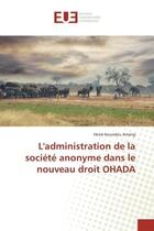 Couverture du livre « L'administration de la societe anonyme dans le nouveau droit ohada » de Koundou Amang Herve aux éditions Editions Universitaires Europeennes