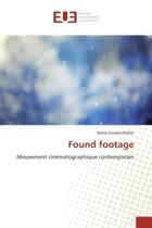 Couverture du livre « Found footage : Mouvement cinematographique contemporain » de Maria Müller aux éditions Editions Universitaires Europeennes