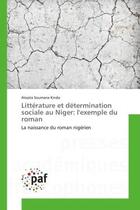 Couverture du livre « Litterature et determination sociale au niger: l'exemple du roman - la naissance du roman nigerien » de Soumana Kindo A. aux éditions Presses Academiques Francophones