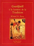 Couverture du livre « Gurdjieff à la lumière de la Tradition » de Whitall N. Perry aux éditions Guy Trédaniel