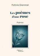 Couverture du livre « Les poèmes d'une rose » de Patricia Gremmel aux éditions Baudelaire