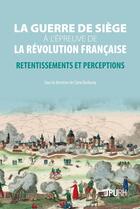 Couverture du livre « La Guerre de siège à l'épreuve de la Révolution française : Retentissements et perceptions » de Barbaray Come aux éditions Pu De Rouen