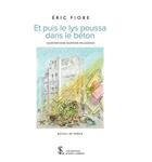 Couverture du livre « Et puis le lys poussa dans le beton » de Fiore Eric aux éditions Sydney Laurent