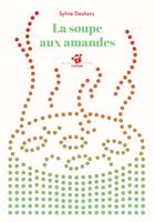 Couverture du livre « La soupe aux amandes » de Sylvie Deshors aux éditions Thierry Magnier