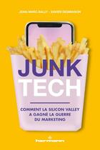 Couverture du livre « Junk tech ; comment la Silicon Valley a gagné la guerre du marketing » de Xavier Desmaison et Jean-Marc Bally aux éditions Hermann
